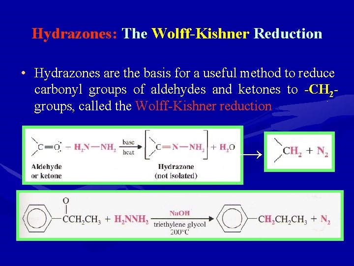 Hydrazones: The Wolff-Kishner Reduction • Hydrazones are the basis for a useful method to