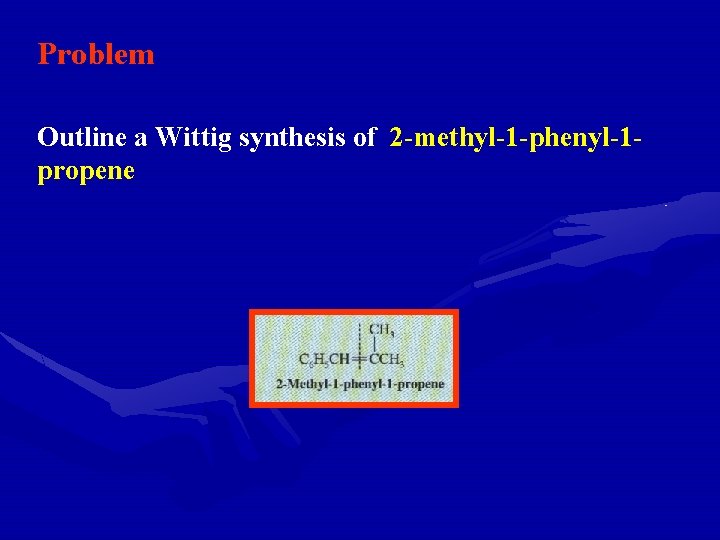 Problem Outline a Wittig synthesis of 2 -methyl-1 -phenyl-1 propene 