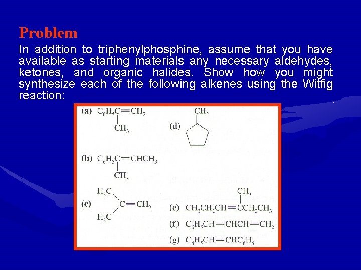 Problem In addition to triphenylphosphine, assume that you have available as starting materials any