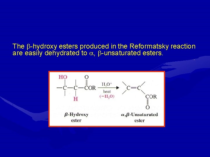 The -hydroxy esters produced in the Reformatsky reaction are easily dehydrated to , -unsaturated
