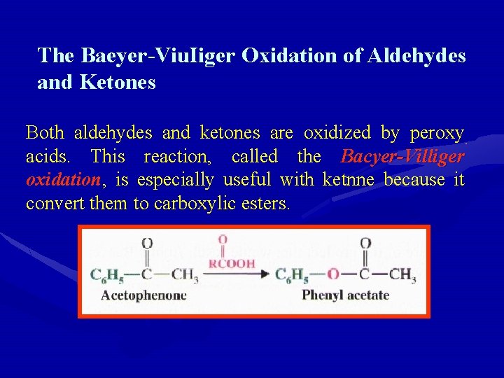 The Baeyer-Viu. Iiger Oxidation of Aldehydes and Ketones Both aldehydes and ketones are oxidized The Baeyer-Viu. Iiger Oxidation of Aldehydes and Ketones Both aldehydes and ketones are oxidized