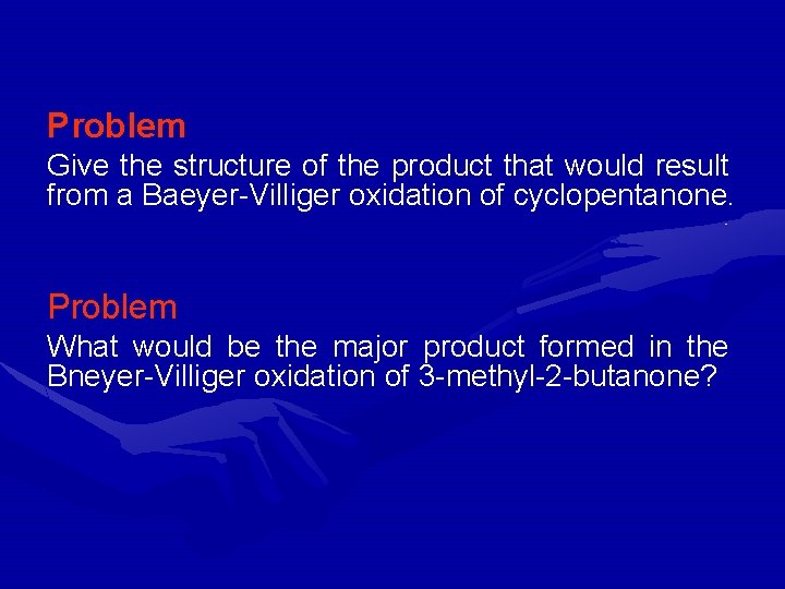 Problem Give the structure of the product that would result from a Baeyer-Villiger oxidation Problem Give the structure of the product that would result from a Baeyer-Villiger oxidation