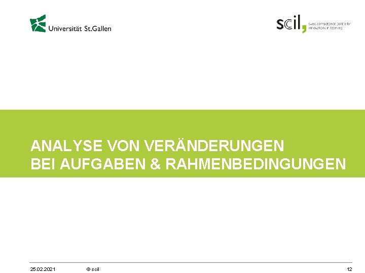 ANALYSE VON VERÄNDERUNGEN BEI AUFGABEN & RAHMENBEDINGUNGEN 25. 02. 2021 © scil 12 