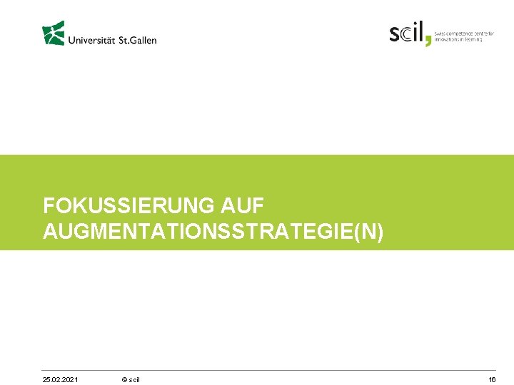 FOKUSSIERUNG AUF AUGMENTATIONSSTRATEGIE(N) 25. 02. 2021 © scil 16 