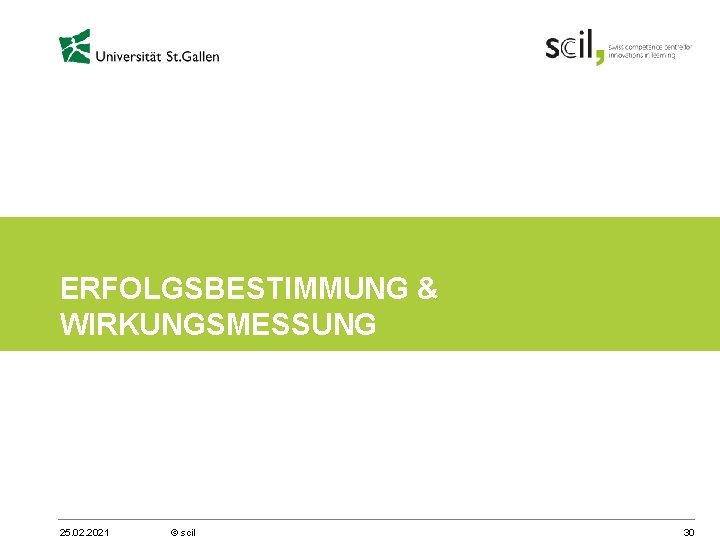 ERFOLGSBESTIMMUNG & WIRKUNGSMESSUNG 25. 02. 2021 © scil 30 