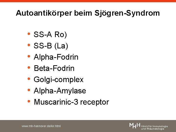 Autoantikörper beim Sjögren-Syndrom • • SS-A Ro) SS-B (La) Alpha-Fodrin Beta-Fodrin Golgi-complex Alpha-Amylase Muscarinic-3