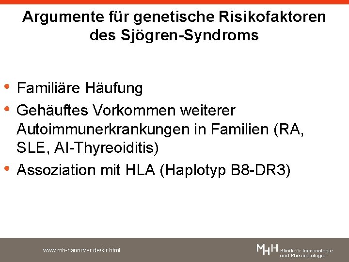 Argumente für genetische Risikofaktoren des Sjögren-Syndroms • Familiäre Häufung • Gehäuftes Vorkommen weiterer •