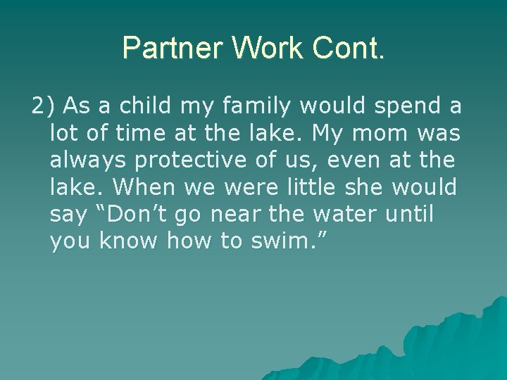 Partner Work Cont. 2) As a child my family would spend a lot of