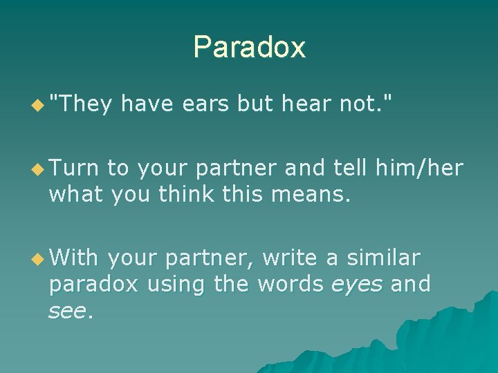 Paradox u "They have ears but hear not. " u Turn to your partner