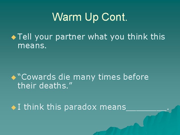 Warm Up Cont. u Tell your partner what you think this means. u “Cowards