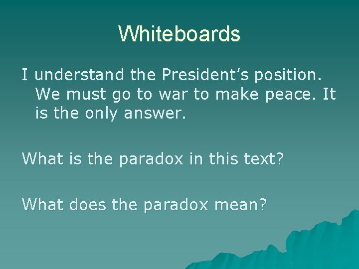 Whiteboards I understand the President’s position. We must go to war to make peace.