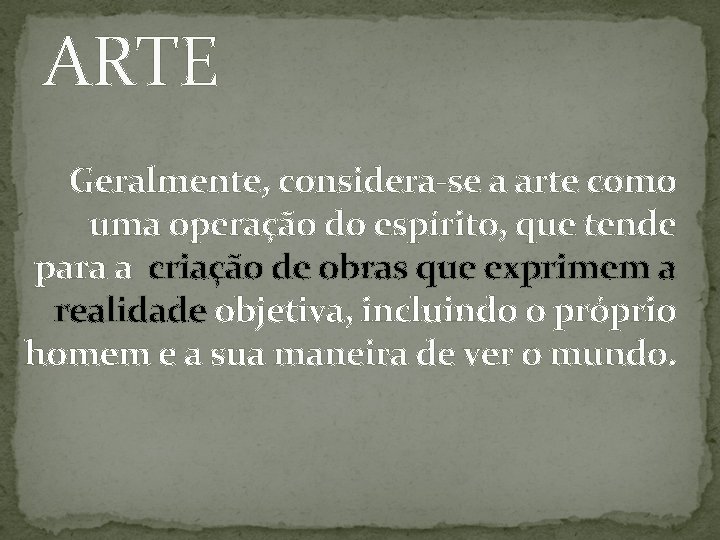 ARTE Geralmente, considera-se a arte como uma operação do espírito, que tende para a