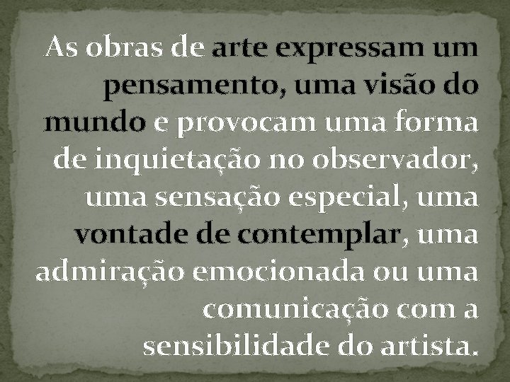  As obras de arte expressam um pensamento, uma visão do mundo e provocam