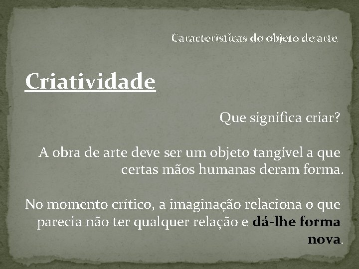 Características do objeto de arte Criatividade Que significa criar? A obra de arte deve