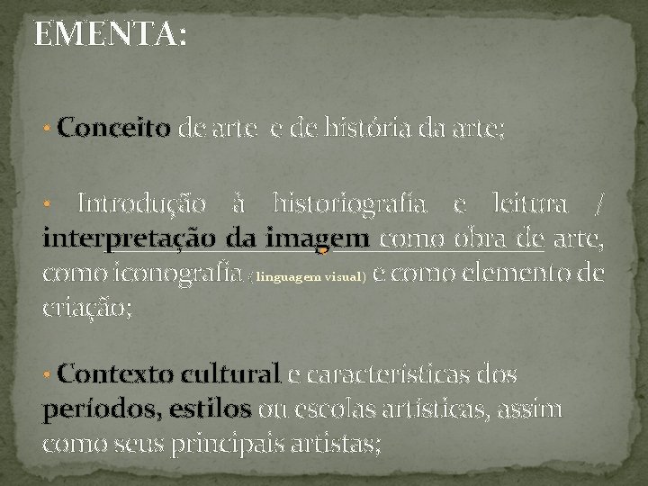 EMENTA: • Conceito de arte e de história da arte; • Introdução à historiografia