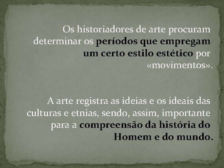  Os historiadores de arte procuram determinar os períodos que empregam um certo estilo