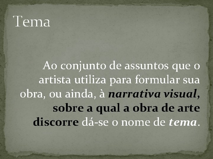 Tema Ao conjunto de assuntos que o artista utiliza para formular sua obra, ou