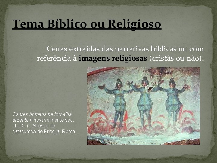 Tema Bíblico ou Religioso Cenas extraídas narrativas bíblicas ou com referência à imagens religiosas