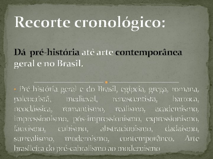 Recorte cronológico: Dá pré-história até arte contemporânea geral e no Brasil. • Pré-história geral