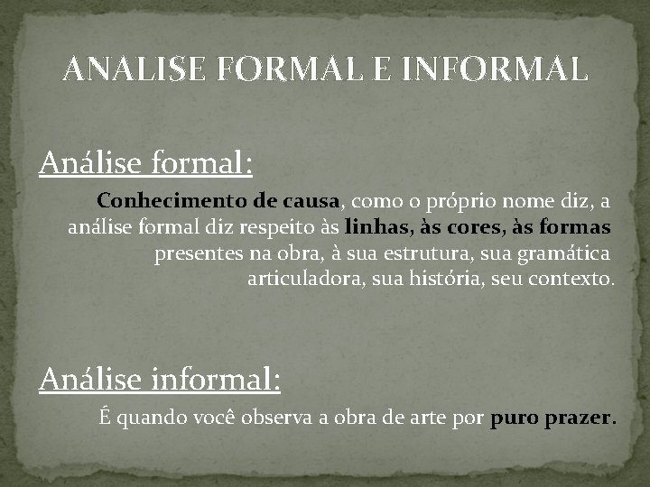 ANALISE FORMAL E INFORMAL Análise formal: Conhecimento de causa, como o próprio nome diz,