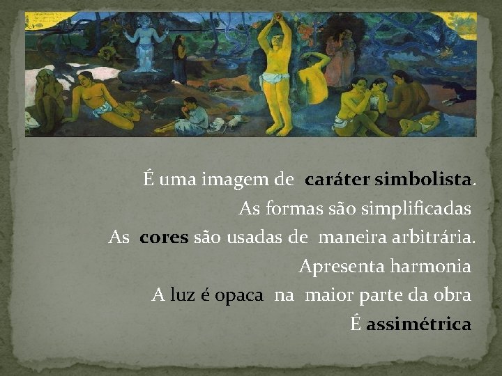 É uma imagem de caráter simbolista. As formas são simplificadas As cores são usadas