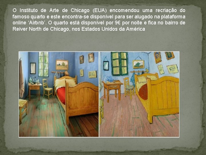 O Instituto de Arte de Chicago (EUA) encomendou uma recriação do famoso quarto e