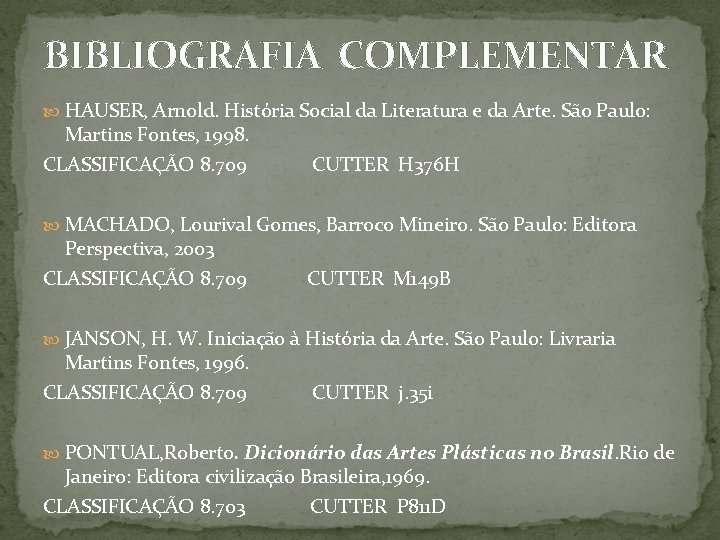 BIBLIOGRAFIA COMPLEMENTAR HAUSER, Arnold. História Social da Literatura e da Arte. São Paulo: Martins