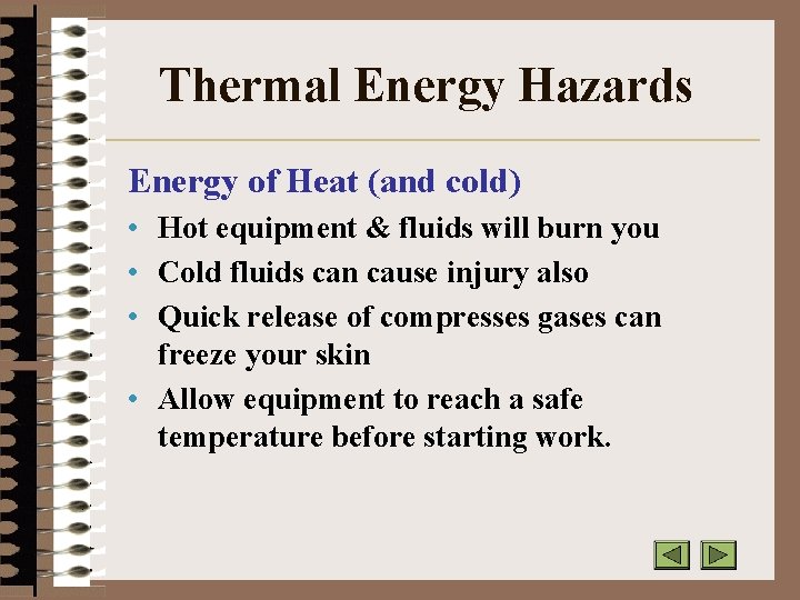 Thermal Energy Hazards Energy of Heat (and cold) • Hot equipment & fluids will