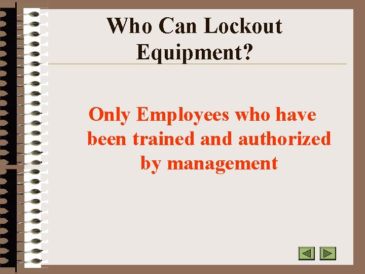 Who Can Lockout Equipment? Only Employees who have been trained and authorized by management