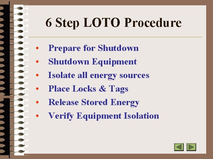 6 Step LOTO Procedure • • • Prepare for Shutdown Equipment Isolate all energy