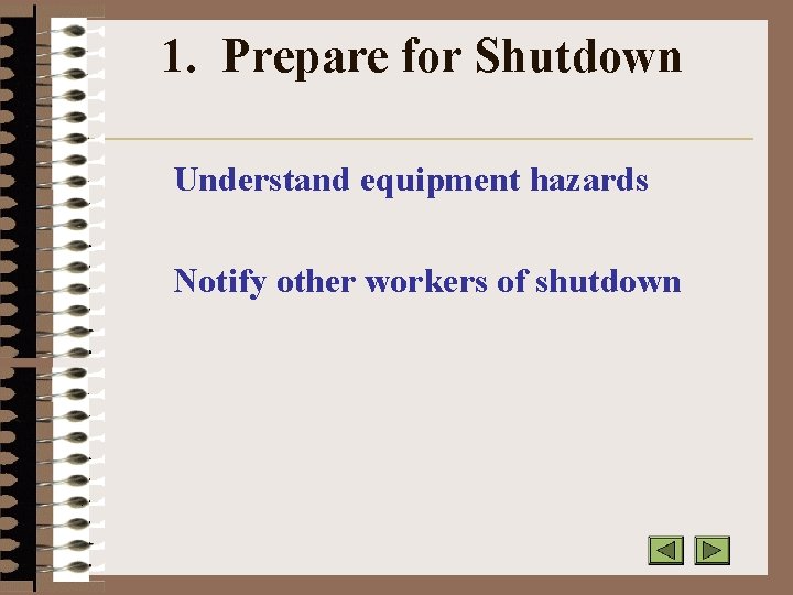 1. Prepare for Shutdown Understand equipment hazards Notify other workers of shutdown 