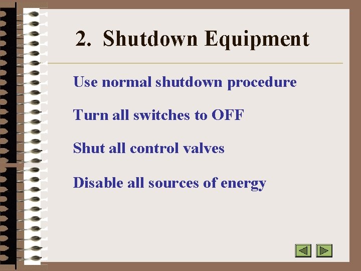 2. Shutdown Equipment Use normal shutdown procedure Turn all switches to OFF Shut all