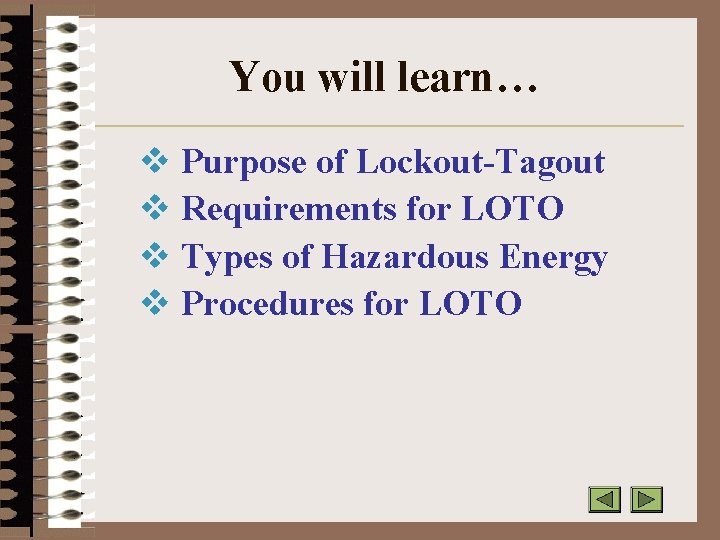 You will learn… v Purpose of Lockout-Tagout v Requirements for LOTO v Types of