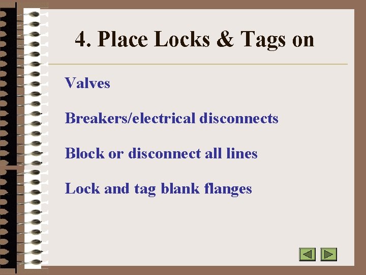 4. Place Locks & Tags on Valves Breakers/electrical disconnects Block or disconnect all lines