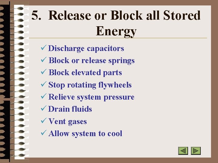 5. Release or Block all Stored Energy ü Discharge capacitors ü Block or release