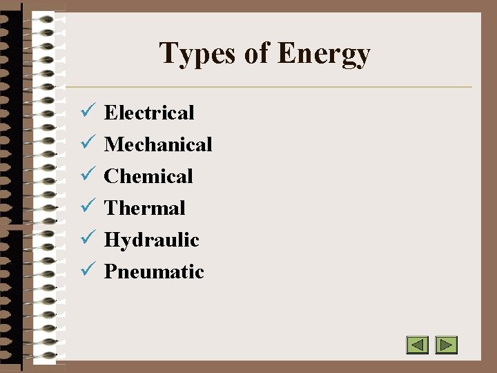 Types of Energy ü Electrical ü Mechanical ü Chemical ü Thermal ü Hydraulic ü