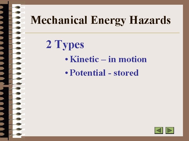 Mechanical Energy Hazards 2 Types • Kinetic – in motion • Potential - stored