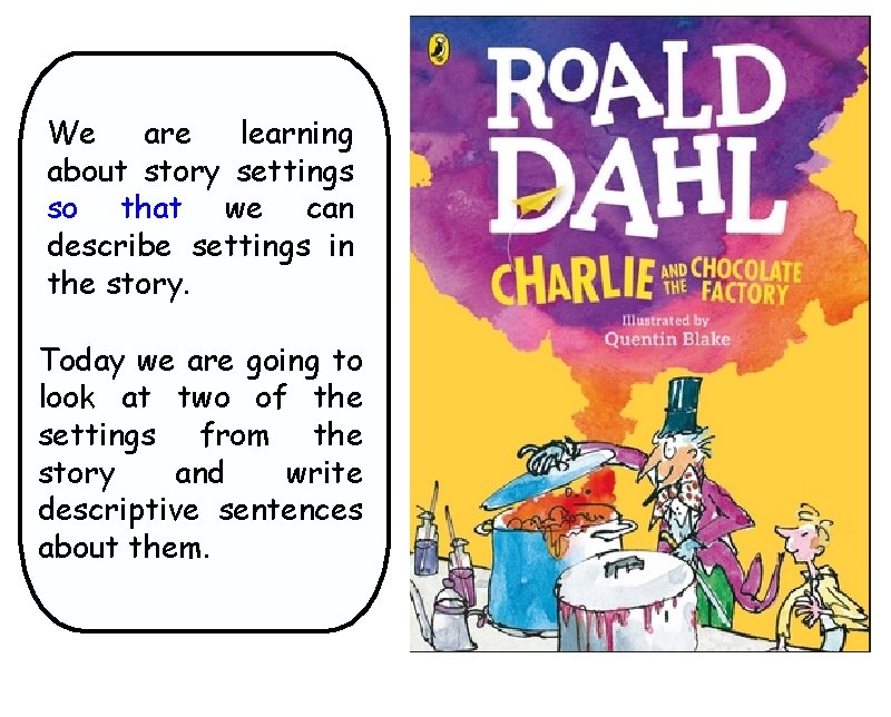 We are learning about story settings so that we can describe settings in the