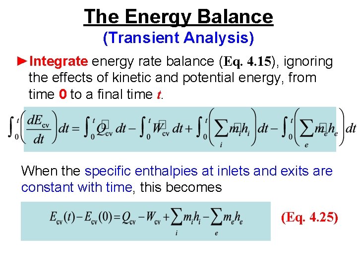 The Energy Balance (Transient Analysis) ►Integrate energy rate balance (Eq. 4. 15), ignoring the