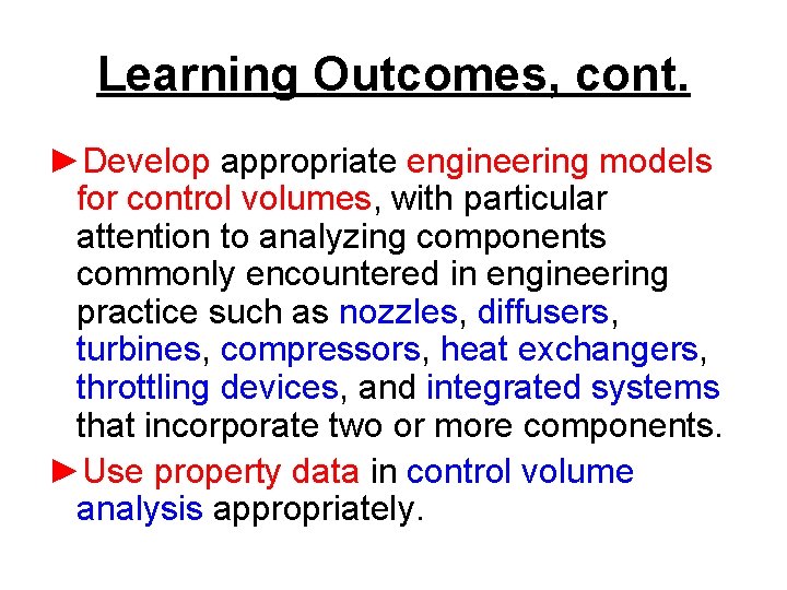 Learning Outcomes, cont. ►Develop appropriate engineering models for control volumes, with particular attention to