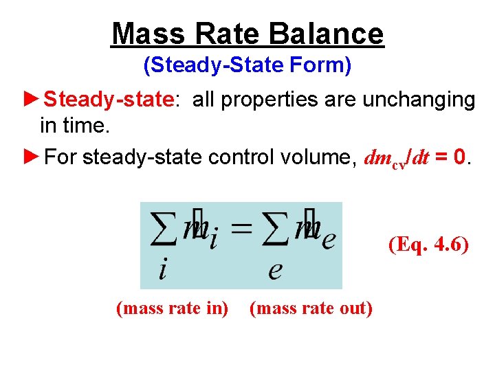 Mass Rate Balance (Steady-State Form) ►Steady-state: all properties are unchanging in time. ►For steady-state