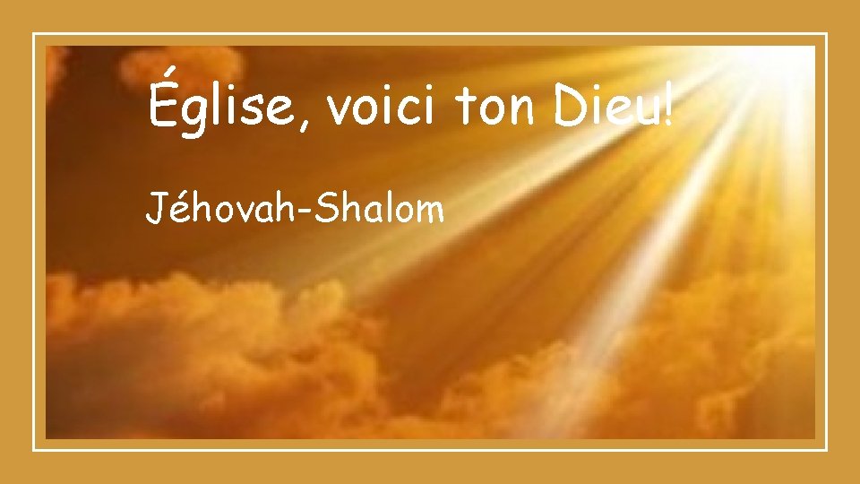 Église, voici ton Dieu! Jéhovah-Shalom 