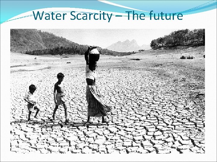 Water Scarcity – The future 