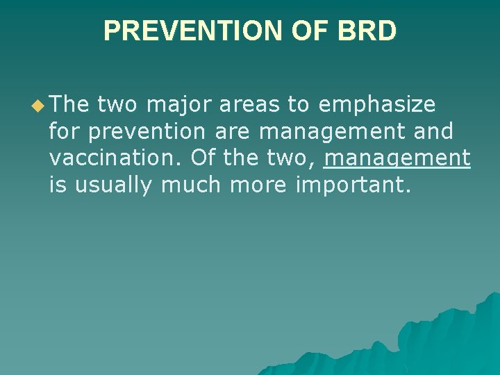 PREVENTION OF BRD u The two major areas to emphasize for prevention are management