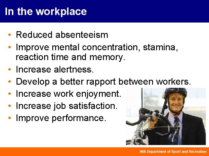 In the workplace • Reduced absenteeism • Improve mental concentration, stamina, reaction time and