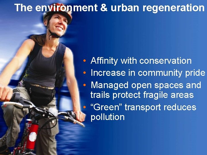 The environment & urban regeneration • Affinity with conservation • Increase in community pride