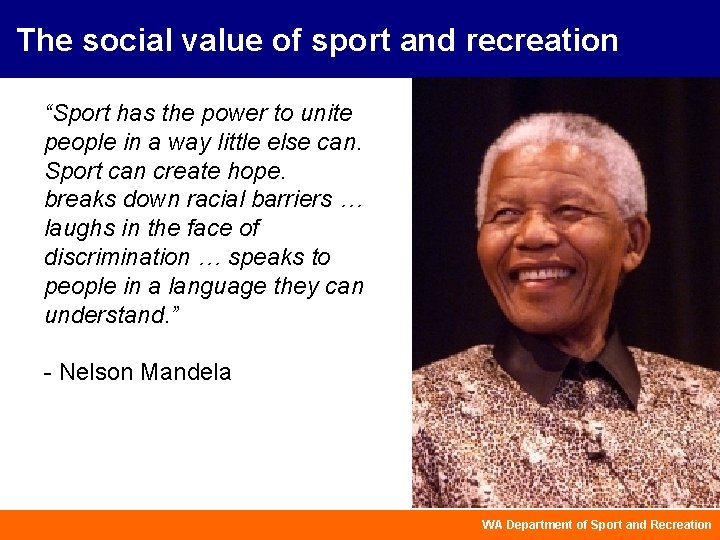 The social value of sport and recreation “Sport has the power to unite people