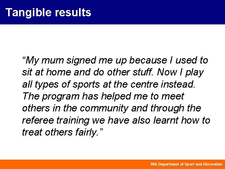 Tangible results “My mum signed me up because I used to sit at home