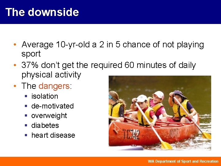 The downside • Average 10 -yr-old a 2 in 5 chance of not playing