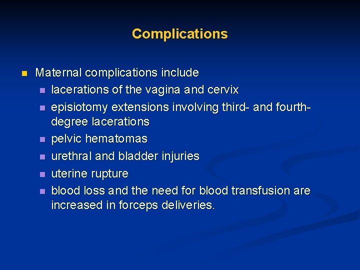 Complications n Maternal complications include n lacerations of the vagina and cervix n episiotomy Complications n Maternal complications include n lacerations of the vagina and cervix n episiotomy